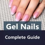 Gel Nails: Complete Guide to Styles, Benefits, Application, and Care